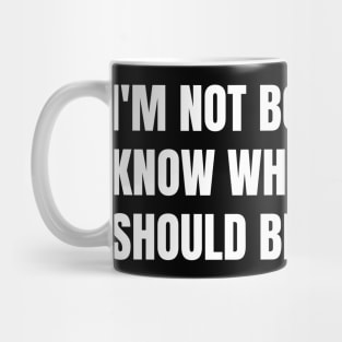 I'm not bossy, I just know what you should be doing. Mug